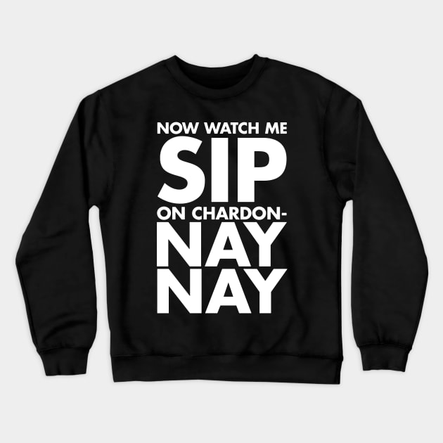 now watch me sip on chardon nay nay Crewneck Sweatshirt by savecloth